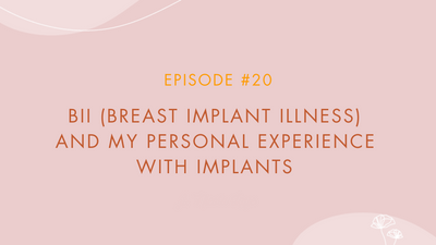 Episode #20 - BII (Breast Implant Illness) And My Personal Experience With Implants
