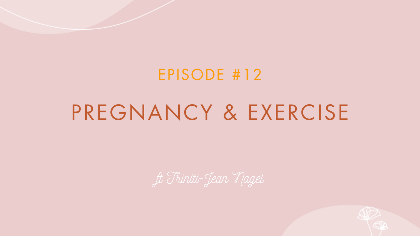 Episode #12 - Pregnancy & Exercise with Triniti