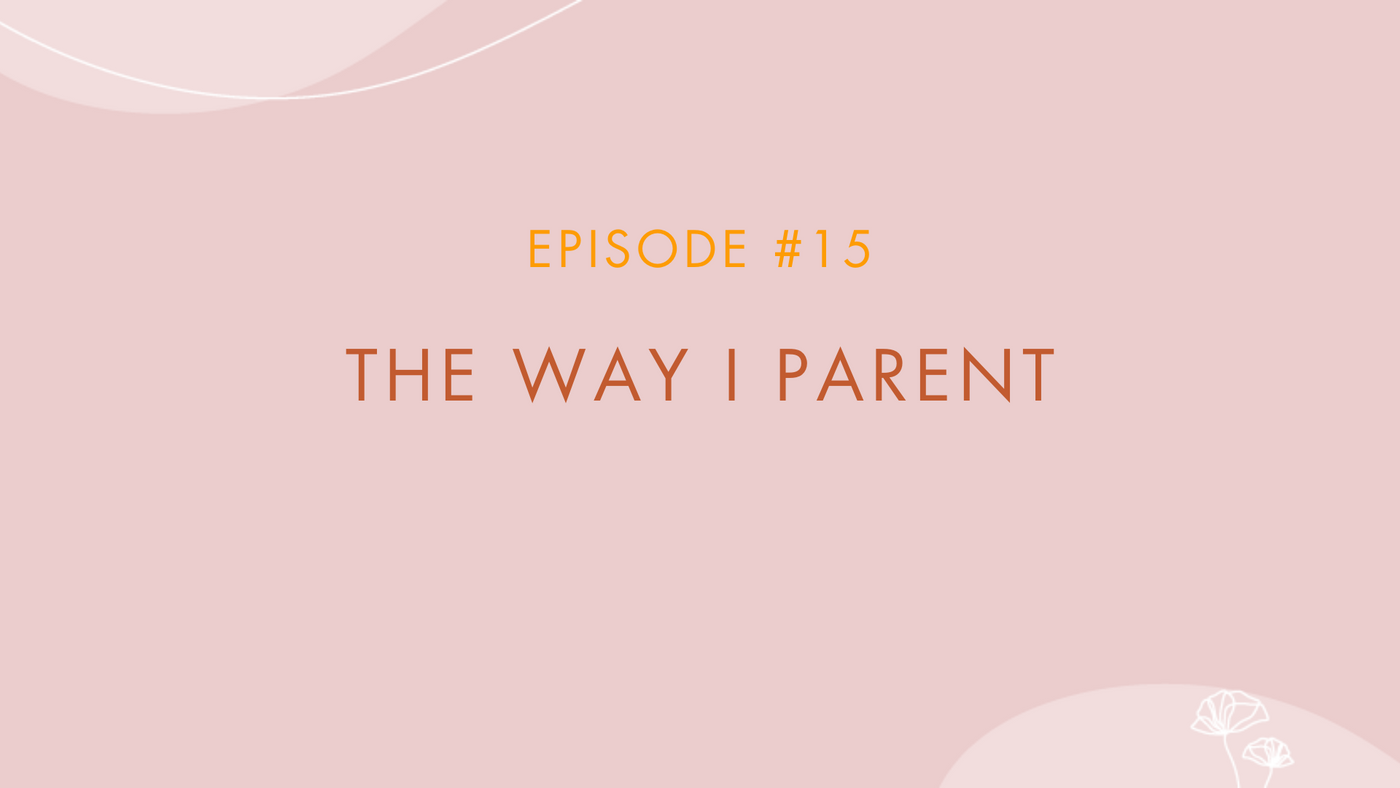 Episode #15 - The Way I Parent