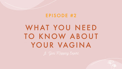 Episode #02 - What You Need To Know About Your Vagina ft. Yoni Mapping Expert