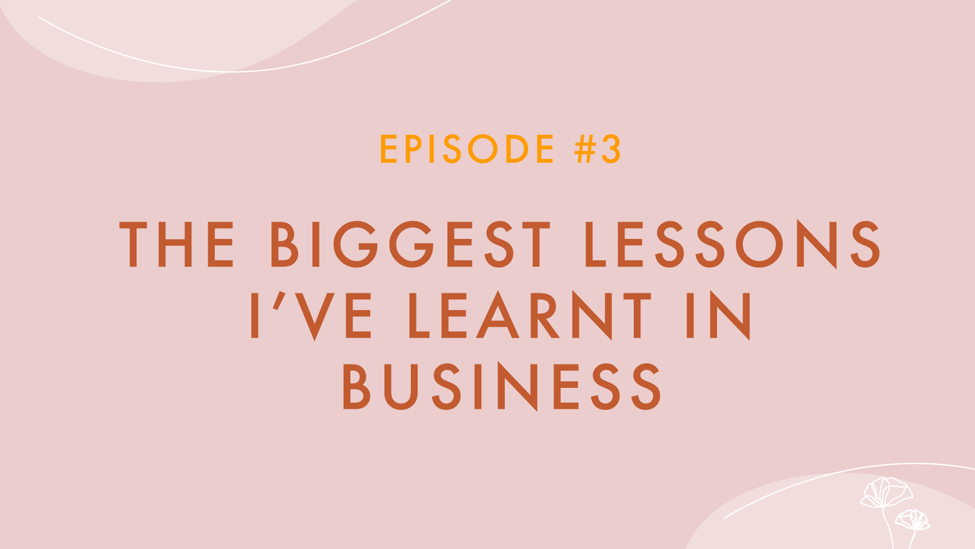 Episode #03 - The Biggest Lessons I've Learnt in Business