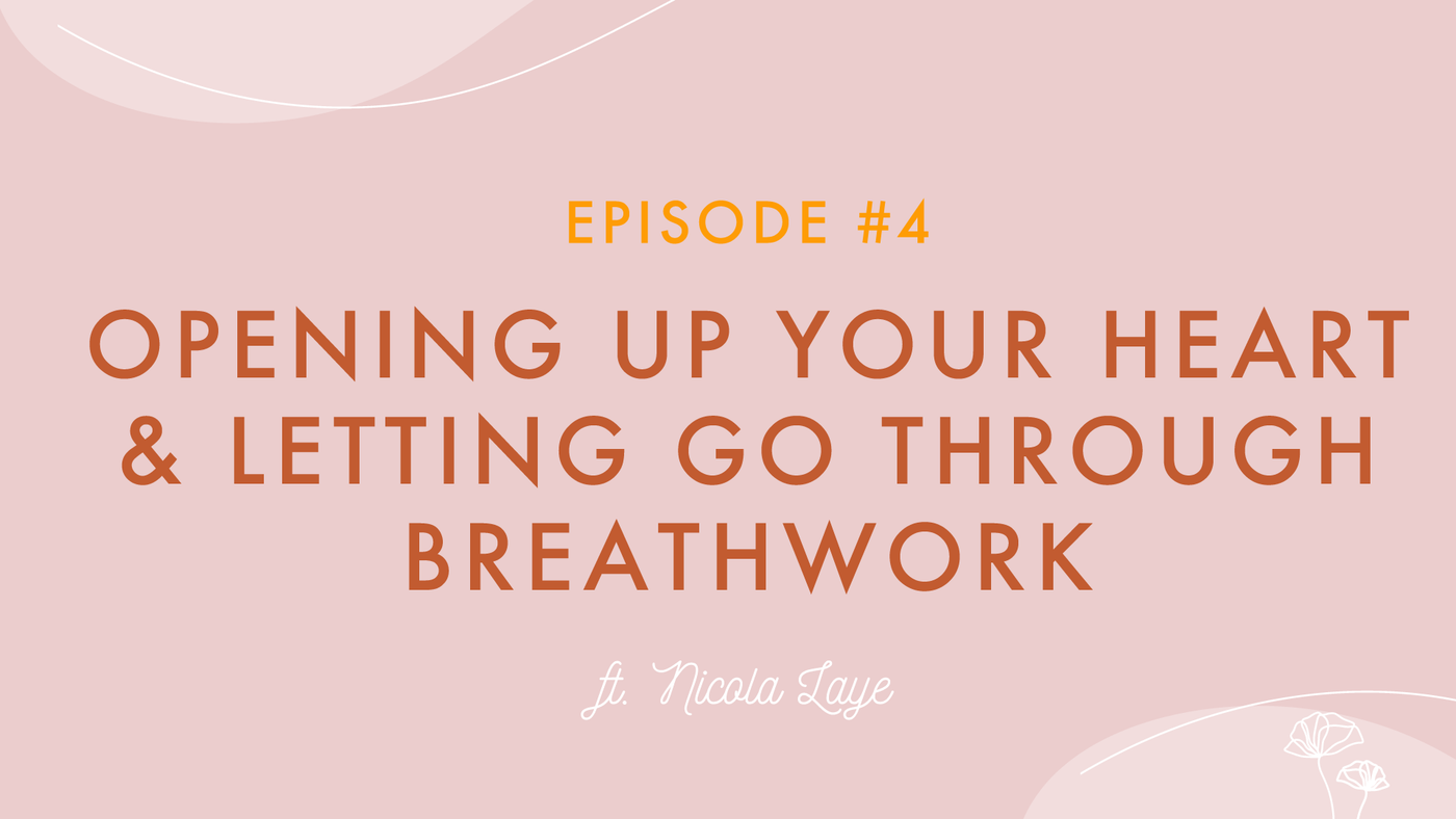 Episode #04 - Opening Up Your Heart & Letting Go Through Breath Work