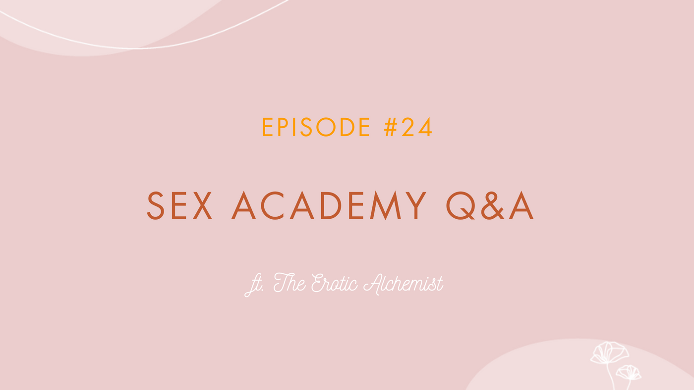 Episode #24 - Sex Academy Q&A ft. The Erotic Alchemist